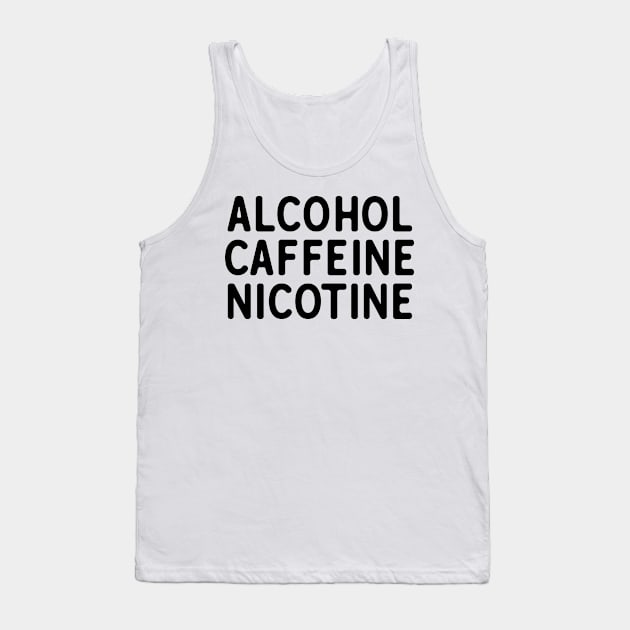 Alcohol Caffeine Nicotine Tank Top by theoddstreet